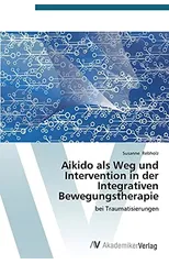 Aikido als Weg und Intervention in der Integrativen Bewegungstherapie