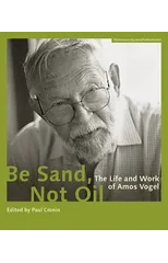 Be Sand, Not Oil – The Life and Work of Amos Vogel