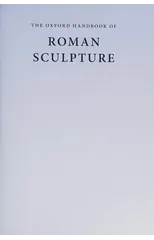 The Oxford Handbook of Roman Sculpture