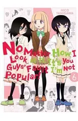 No Matter How I Look at it, It's You Guys' Fault I'm Not Popular!, Vol. 6