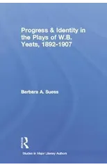 Progress & Identity in the Plays of W.B. Yeats, 1892-1907