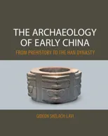 The Archaeology of Early China