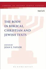 The Body in Biblical, Christian and Jewish Texts