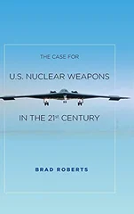 The Case for U.S. Nuclear Weapons in the 21st Century