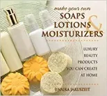 Make Your Own Soaps, Lotions & Moisturizers