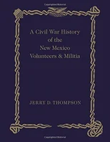 A Civil War History of the New Mexico Volunteers and Militia