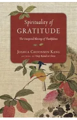 Spirituality of Gratitude – The Unexpected Blessings of Thankfulness