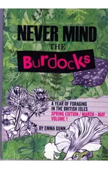 Never Mind the Burdocks, a Year of Foraging in the British Isles