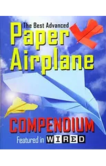 The Best Advanced Paper Airplane Compendium (Color Edition)