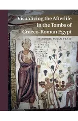 Visualizing the Afterlife in the Tombs of Graeco-Roman Egypt
