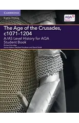 A/AS Level History for AQA The Age of the Crusades, c1071–1204 Student Book