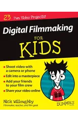 Digital Filmmaking For Kids For Dummies
