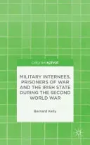 Military Internees, Prisoners of War and the Irish State during the Second World War
