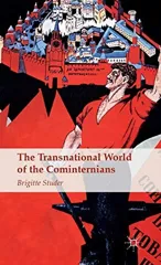 The Transnational World of the Cominternians (2015)