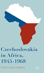Czechoslovakia in Africa, 1945-1968 (2016)