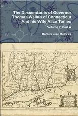 The Descendants of Governor Thomas Welles of Connecticut and His Wife Alice Tomes, Volume 2, Part A