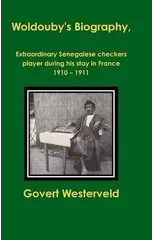 Woldouby's Biography, Extraordinary Senegalese Checkers Player During His Stay in France 1910 - 1911.