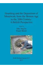 Hoarding and the Deposition of Metalwork from the Bronze Age to the 20th Century