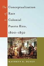 The Conceptualization of Race in Colonial Puerto Rico, 1800–1850
