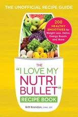 The I Love My NutriBullet Recipe Book