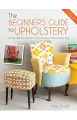 The Beginner'S Guide to Upholstery
