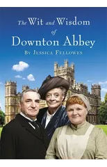 The Wit and Wisdom of Downton Abbey