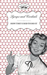 Syrups and Cordials - How They Used To Do It