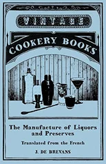 The Manufacture of Liquors and Preserves - Translated from the French