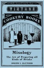 Haywood's Mixology - The Art of Preparing All Kinds of Drinks