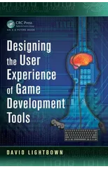 Designing the User Experience of Game Development Tools