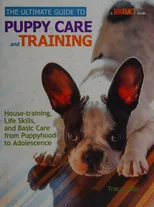 The Ultimate Guide to Puppy Care and Training
