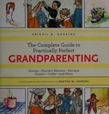 The Complete Guide to Practically Perfect Grandparenting