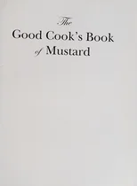 The Good Cook's Book of Mustard