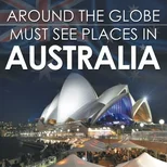 Around The Globe - Must See Places in Australia