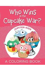 Who Wins in the Cupcake War? (A Coloring Book)