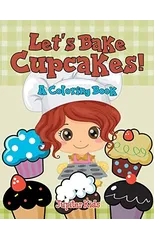 Let's Bake Cupcakes! (A Coloring Book)