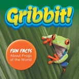 Gribbit! Fun Facts About Frogs of the World