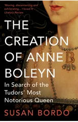 The Creation of Anne Boleyn