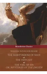 The Martyrdom of Man, the Outcast, and the Veil of Isis; Or, Mysteries of the Druids