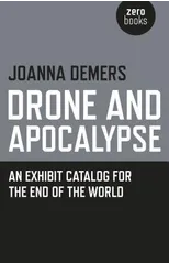 Drone and Apocalypse – An exhibit catalog for the end of the world
