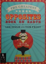 The Greatest Opposites Book on Earth
