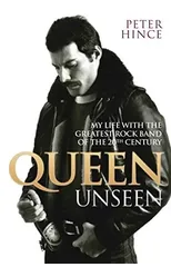 Queen Unseen - My Life with the Greatest Rock Band of the 20th Century