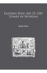 Eastern Han (AD 25-220) Tombs in Sichuan