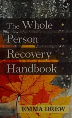 The Whole Person Recovery Handbook