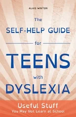The Self-Help Guide for Teens with Dyslexia