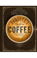 The Curious Barista’s Guide to Coffee