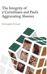 The Integrity of 2 Corinthians and Paul's Aggravating Absence
