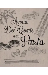 Anna Del Conte On Pasta