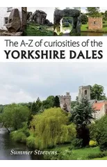 The A-Z of Curiosities of the Yorkshire Dales