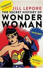 The Secret History of Wonder Woman